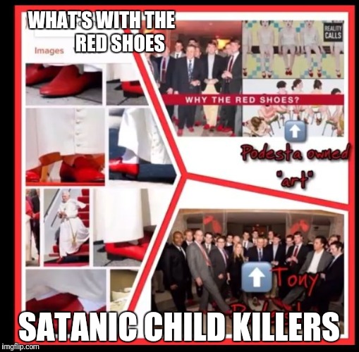 Re shoe wearing pedovores and satanic child killers |  WHAT'S WITH THE                RED SHOES; SATANIC CHILD KILLERS | image tagged in red shoes,satanic,child killers,sick pedophiles | made w/ Imgflip meme maker