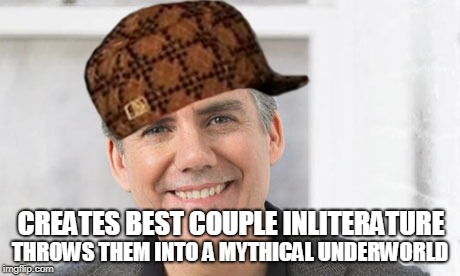 Rick Riordan | CREATES BEST COUPLE INLITERATURE; THROWS THEM INTO A MYTHICAL UNDERWORLD | image tagged in rick riordan,scumbag | made w/ Imgflip meme maker