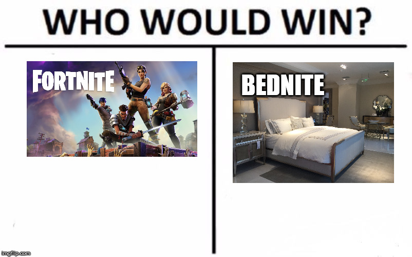 Which is better? | BEDNITE | image tagged in memes,who would win | made w/ Imgflip meme maker