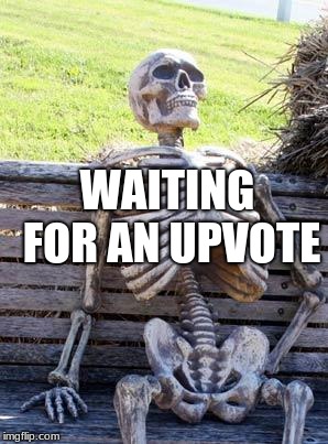 Waiting Skeleton Meme | WAITING FOR AN UPVOTE | image tagged in memes,waiting skeleton | made w/ Imgflip meme maker