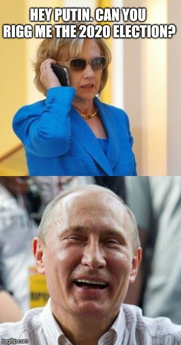 HEY PUTIN. CAN YOU RIGG ME THE 2020 ELECTION? | image tagged in hey putin can you rigg me up for 2020 election | made w/ Imgflip meme maker