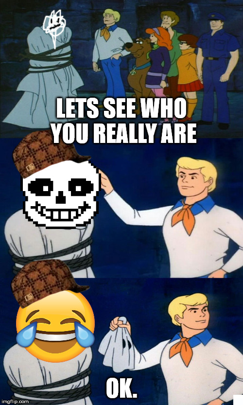 Scooby Doo The Ghost | LETS SEE WHO YOU REALLY ARE; OK. | image tagged in scooby doo the ghost,scumbag | made w/ Imgflip meme maker