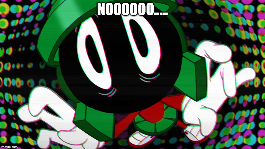 Marvin | NOOOOOO..... | image tagged in marvin the martian | made w/ Imgflip meme maker