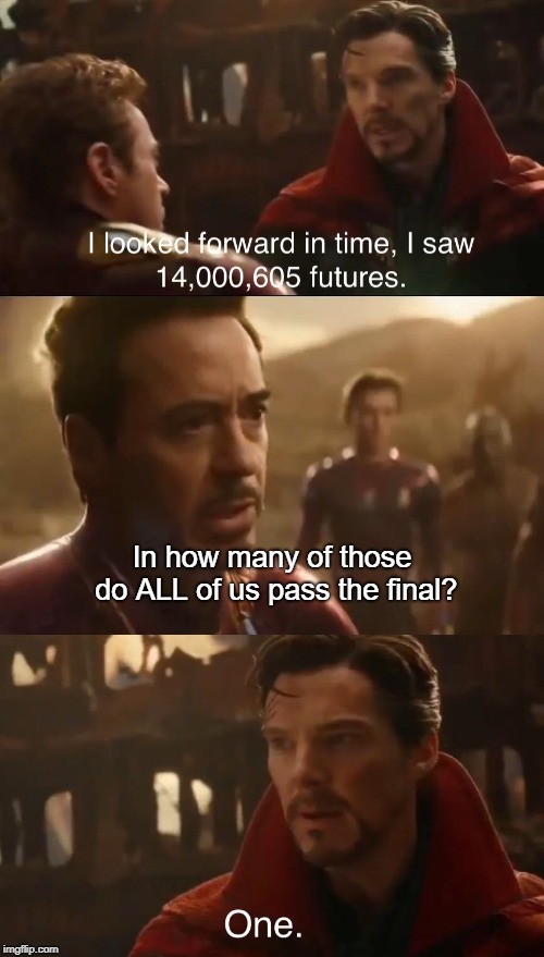 Dr. Strange’s Futures | In how many of those do ALL of us pass the final? | image tagged in dr stranges futures | made w/ Imgflip meme maker