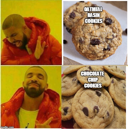 Drake Hotline approves | OATMEAL RASIN COOKIES; CHOCOLATE CHIP COOKIES | image tagged in drake hotline approves | made w/ Imgflip meme maker