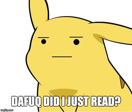 Pikachu Is Not Amused | DAFUQ DID I JUST READ? | image tagged in pikachu is not amused | made w/ Imgflip meme maker