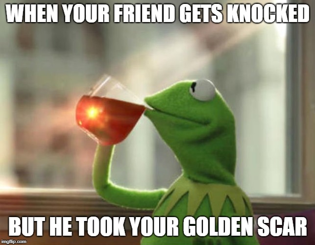 But That's None Of My Business (Neutral) Meme | WHEN YOUR FRIEND GETS KNOCKED; BUT HE TOOK YOUR GOLDEN SCAR | image tagged in memes,but thats none of my business neutral | made w/ Imgflip meme maker