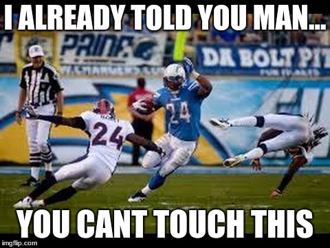 I already told you man... YOU CANT TOUCH THIS!!!! | I ALREADY TOLD YOU MAN... YOU CANT TOUCH THIS | image tagged in nfl football | made w/ Imgflip meme maker