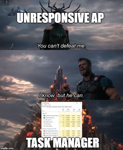 You can't defeat me | UNRESPONSIVE AP; TASK MANAGER | image tagged in you can't defeat me | made w/ Imgflip meme maker