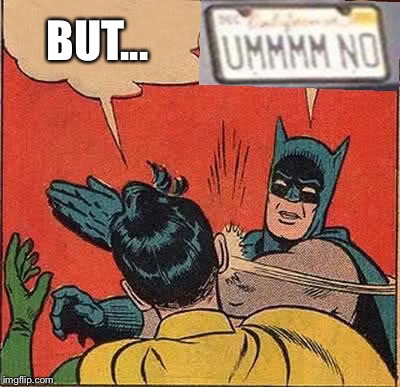Batman Slapping Robin Meme | BUT... | image tagged in memes,batman slapping robin | made w/ Imgflip meme maker