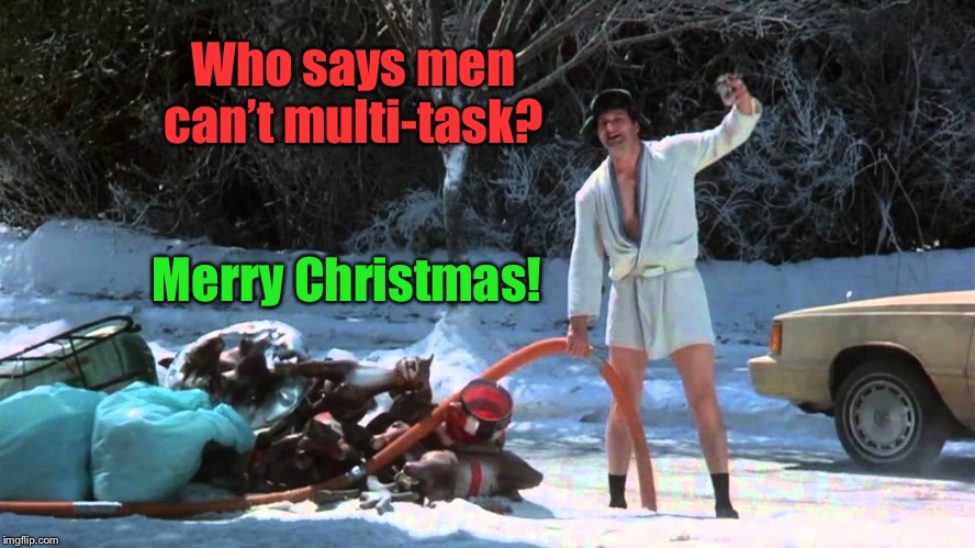 Christmas Vacation: a THparky event | Who says men can’t multi-task? Merry Christmas! | image tagged in christmas vacation week,thparky,cousin eddie,multi-tasking,pumping,drinking | made w/ Imgflip meme maker