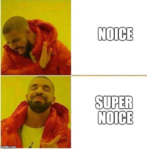 Nah yeah | NOICE SUPER NOICE | image tagged in nah yeah | made w/ Imgflip meme maker