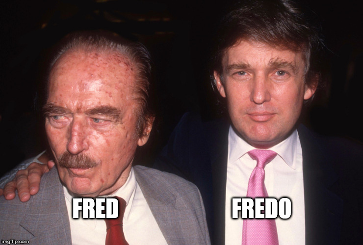 Fred and Fredo | FRED                          FREDO | image tagged in donald trump,trump,fred trump | made w/ Imgflip meme maker