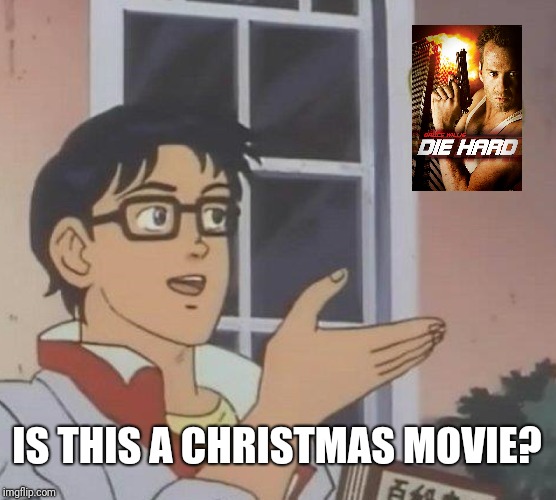 Is this a Christmas movie? | IS THIS A CHRISTMAS MOVIE? | image tagged in memes,is this a pigeon,die hard,christmas | made w/ Imgflip meme maker