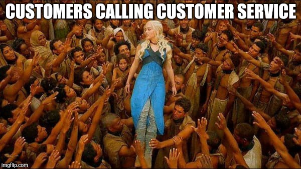 Virtue signalling | CUSTOMERS CALLING CUSTOMER SERVICE | image tagged in virtue signalling | made w/ Imgflip meme maker