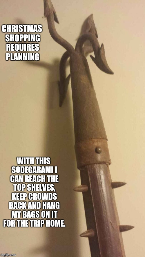 New use for an old tool | CHRISTMAS SHOPPING REQUIRES PLANNING; WITH THIS SODEGARAMI I CAN REACH THE TOP SHELVES, KEEP CROWDS BACK AND HANG MY BAGS ON IT FOR THE TRIP HOME. | image tagged in sodegarami,made in japan,christmas,shopping,christmas shopping | made w/ Imgflip meme maker