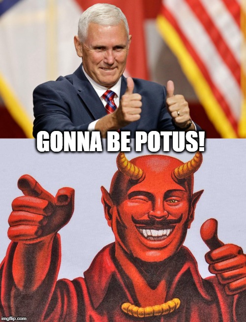 Two 2 year potus's in one 4 year period. lol. | GONNA BE POTUS! | image tagged in mike pence for president,maga,memes,politics,impeach trump | made w/ Imgflip meme maker