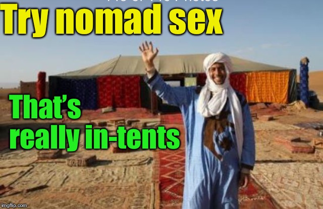 Try nomad sex That’s really in-tents | made w/ Imgflip meme maker