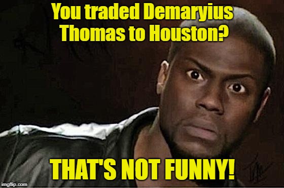 Kevin Hart Meme | You traded Demaryius Thomas to Houston? THAT'S NOT FUNNY! | image tagged in memes,kevin hart | made w/ Imgflip meme maker