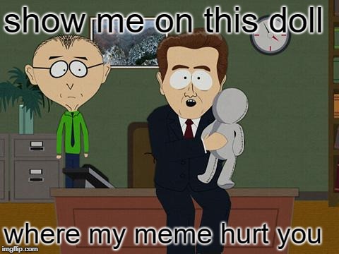 Show me on this doll | show me on this doll where my meme hurt you | image tagged in show me on this doll | made w/ Imgflip meme maker