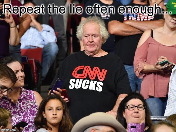 Repeat the lie often enough... | made w/ Imgflip meme maker