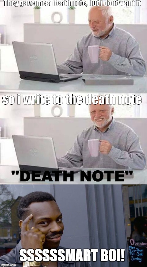 They gave me a death note, but i dont want it; so i write to the death note; ''DEATH NOTE''; SSSSSSMART BOI! | image tagged in memes,hide the pain harold | made w/ Imgflip meme maker