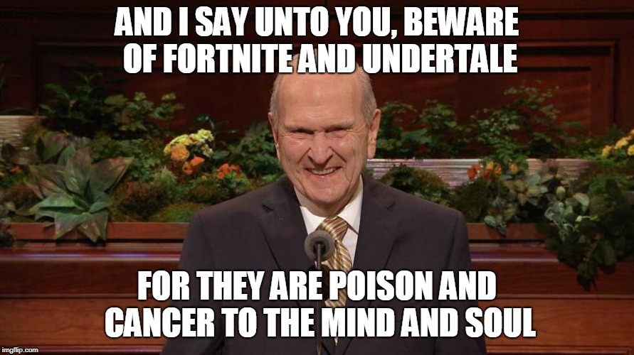 Beware of cancerous fandoms. |  AND I SAY UNTO YOU, BEWARE OF FORTNITE AND UNDERTALE; FOR THEY ARE POISON AND CANCER TO THE MIND AND SOUL | image tagged in mormon | made w/ Imgflip meme maker