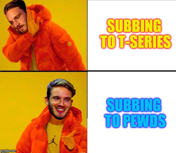 Down with T-Series and his robot subs! Subscribe to Pewdiepie now! | SUBBING TO T-SERIES; SUBBING TO PEWDS | image tagged in drake pewdiepie,pewdiepie,pewdiepie vs t-series | made w/ Imgflip meme maker