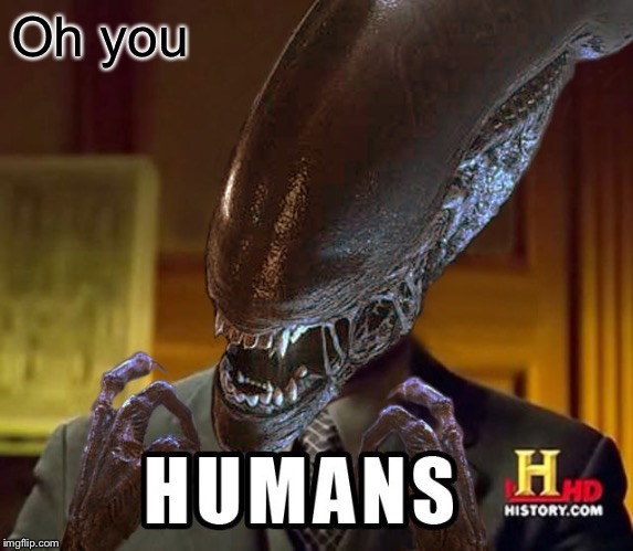 Humans | Oh you | image tagged in humans | made w/ Imgflip meme maker