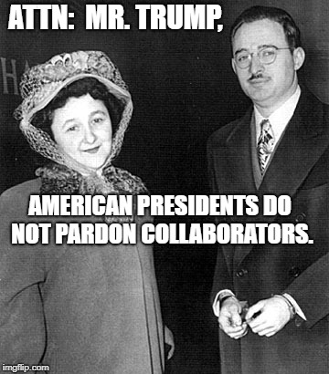 The Rosenbergs | ATTN:  MR. TRUMP, AMERICAN PRESIDENTS DO NOT PARDON COLLABORATORS. | image tagged in political meme | made w/ Imgflip meme maker