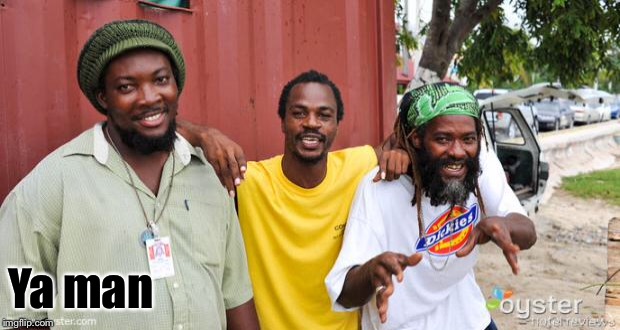 jamaicans | Ya man | image tagged in jamaicans | made w/ Imgflip meme maker