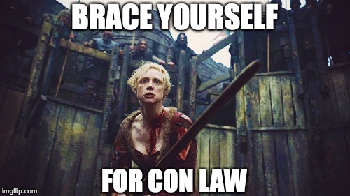 BRACE YOURSELF; FOR CON LAW | image tagged in law school,finals,finals week | made w/ Imgflip meme maker