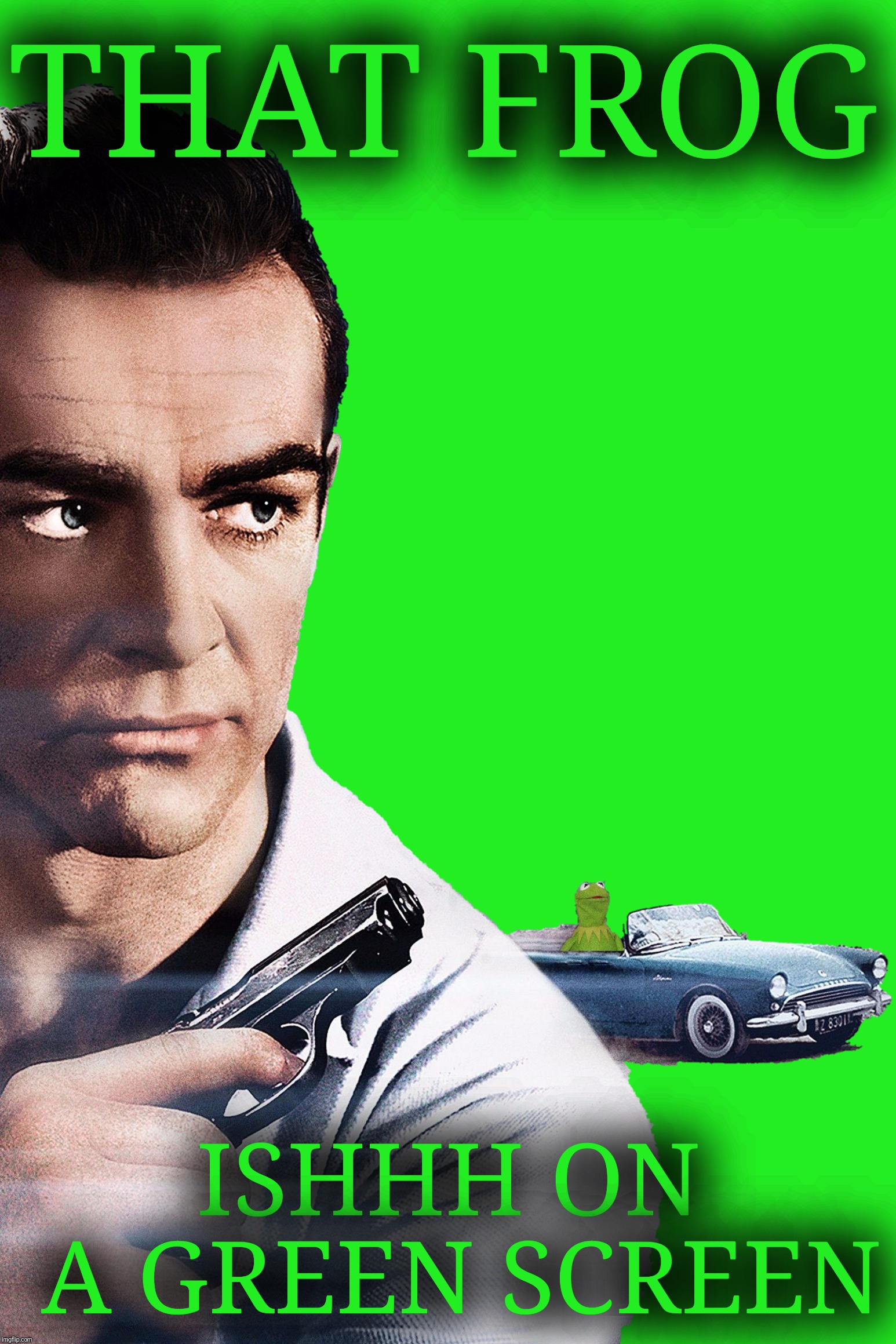 New option in the Meme Generator.  When uploading images with transparency, you can pick a color for the background. | THAT FROG; ISHHH ON A GREEN SCREEN | image tagged in connery vs kermit,dr no,james bond,new feature,transparency,trails | made w/ Imgflip meme maker