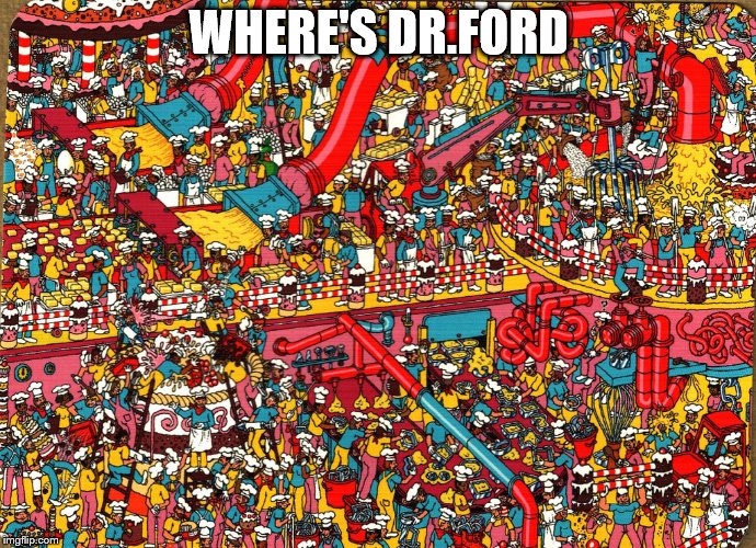 WHERE'S DR.FORD | image tagged in christine blasey ford | made w/ Imgflip meme maker