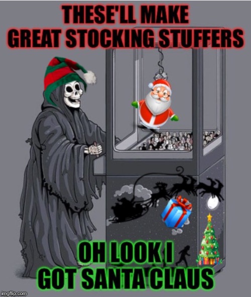 Winning at Santa Claws! | image tagged in happy holidays,santa claus,death,grim reaper claw machine,palaxote | made w/ Imgflip meme maker