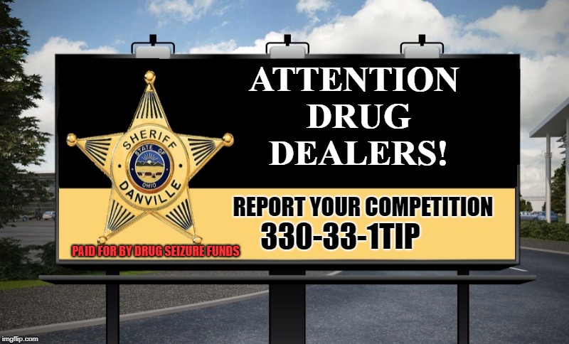 snitches get stitches | ATTENTION DRUG DEALERS! REPORT YOUR COMPETITION; 330-33-1TIP; PAID FOR BY DRUG SEIZURE FUNDS | image tagged in dealers,cops,billboard | made w/ Imgflip meme maker