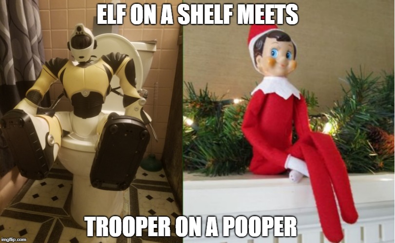 ELF ON A SHELF MEETS; TROOPER ON A POOPER | image tagged in elf on a shelf | made w/ Imgflip meme maker