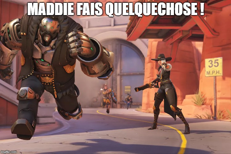 MADDIE FAIS QUELQUECHOSE ! | image tagged in overwatch,bob,ashe | made w/ Imgflip meme maker
