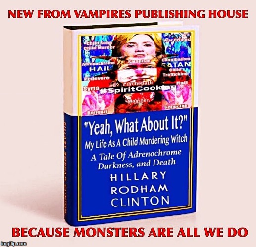 Hillary's New Autobiography | image tagged in hillary clinton,evil hillary,adrenochrome,witch,spirit cooking,satanism | made w/ Imgflip meme maker