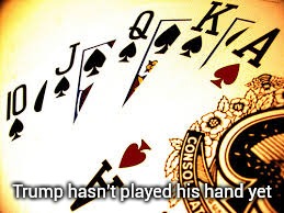 Royal Flush | Trump hasn't played his hand yet | image tagged in royal flush | made w/ Imgflip meme maker