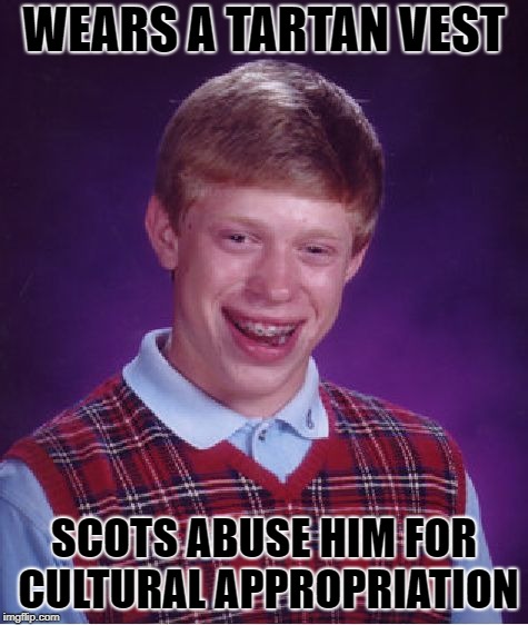 Bad Luck Brian Meme | WEARS A TARTAN VEST SCOTS ABUSE HIM FOR CULTURAL APPROPRIATION | image tagged in memes,bad luck brian | made w/ Imgflip meme maker