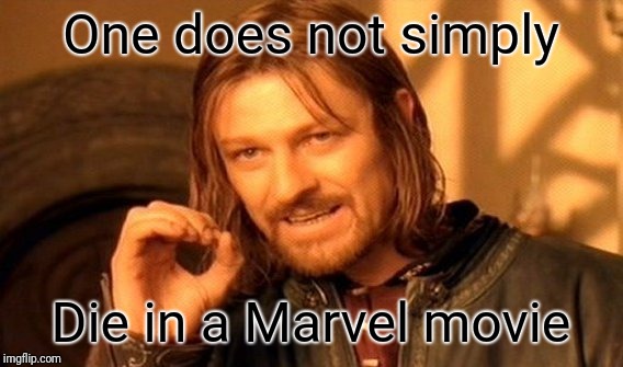 One Does Not Simply | One does not simply; Die in a Marvel movie | image tagged in memes,one does not simply | made w/ Imgflip meme maker