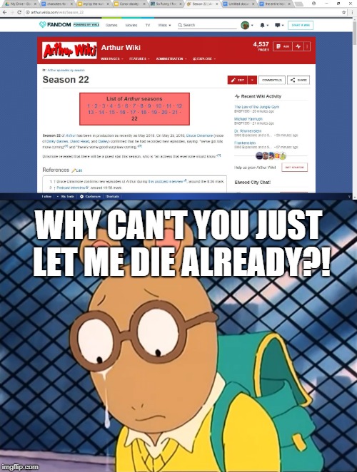 WHY CAN'T YOU JUST LET ME DIE ALREADY?! | image tagged in arthur meme | made w/ Imgflip meme maker