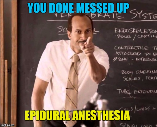 A-Aron | YOU DONE MESSED UP EPIDURAL ANESTHESIA | image tagged in a-aron | made w/ Imgflip meme maker