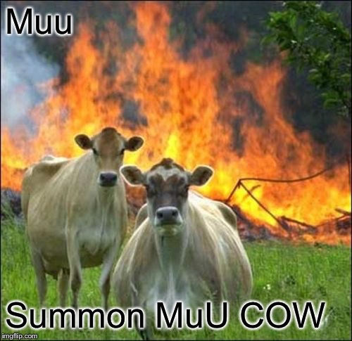 Evil Cows Meme | Muu Summon MuU COW | image tagged in memes,evil cows | made w/ Imgflip meme maker