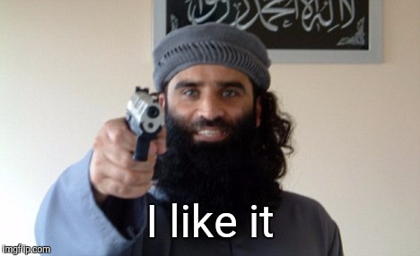 Islam Terrorist | I like it | image tagged in islam terrorist | made w/ Imgflip meme maker