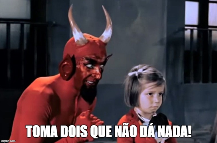 Diabo vai lá | TOMA DOIS QUE NÃO DÁ NADA! | image tagged in diabo vai l | made w/ Imgflip meme maker