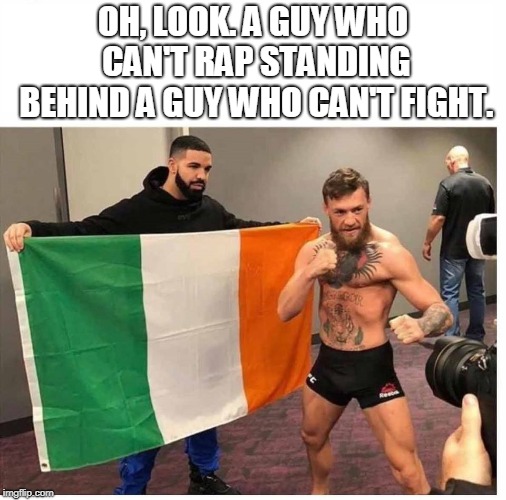 OH, LOOK. A GUY WHO CAN'T RAP STANDING BEHIND A GUY WHO CAN'T FIGHT. | image tagged in funny | made w/ Imgflip meme maker