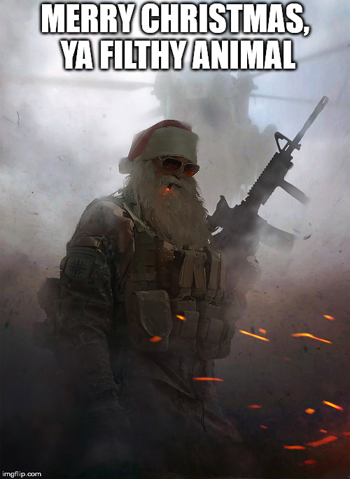 MERRY CHRISTMAS, YA FILTHY ANIMAL | image tagged in waronchristmas | made w/ Imgflip meme maker