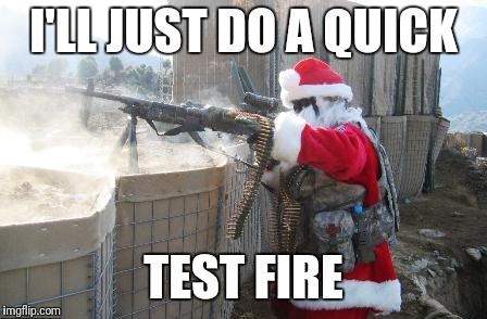 Hohoho Meme | I'LL JUST DO A QUICK TEST FIRE | image tagged in memes,hohoho | made w/ Imgflip meme maker